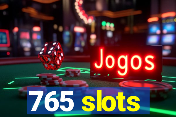 765 slots